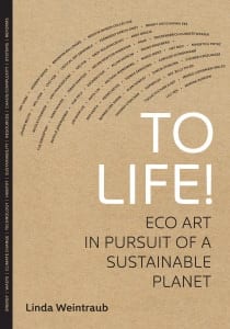 Cover image of Linda Weintraub's To Life!: Eco-Art in Pursuit of a Sustainable Planet, ISBN 9780520273627