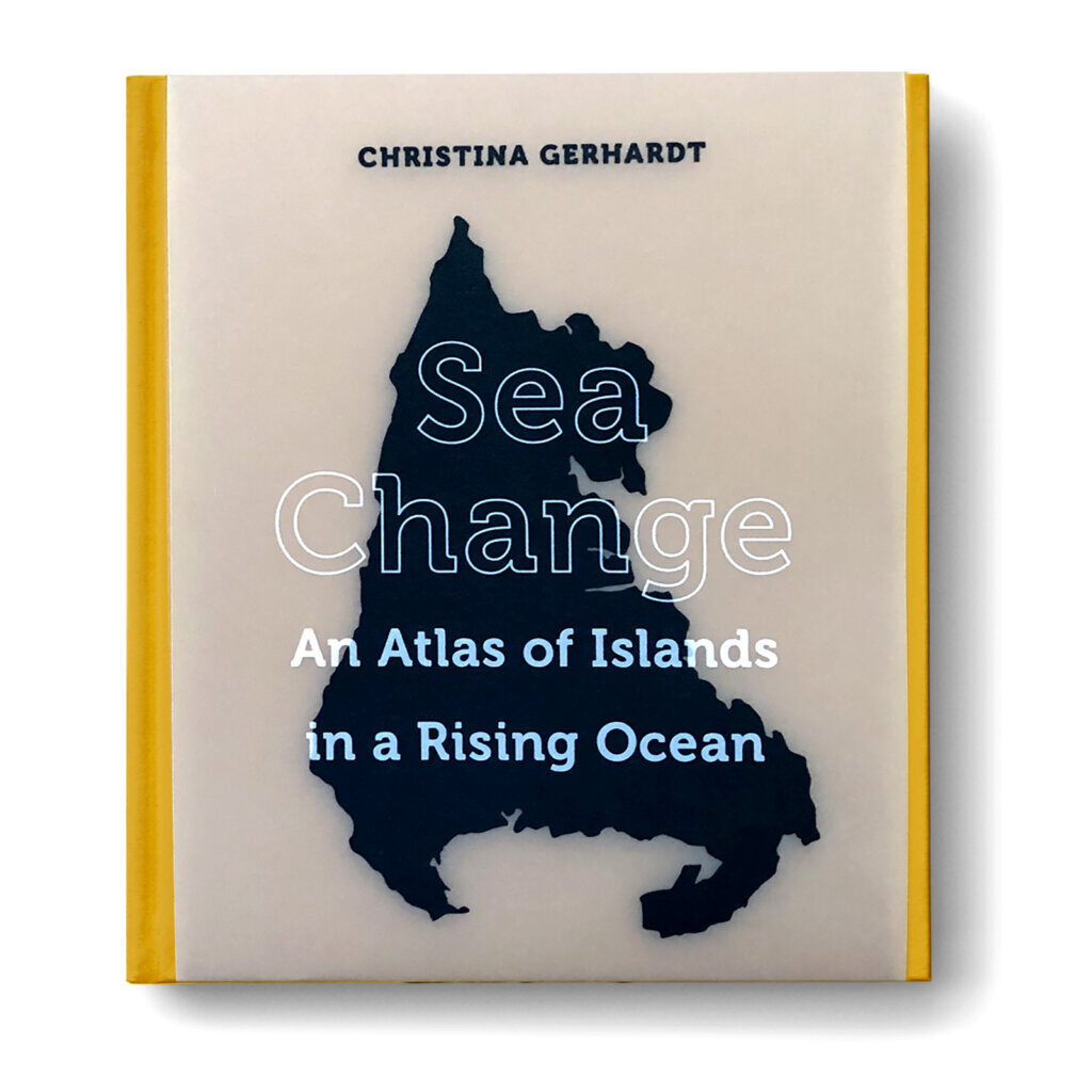 Sea Change: An Atlas of Islands in a Rising Ocean